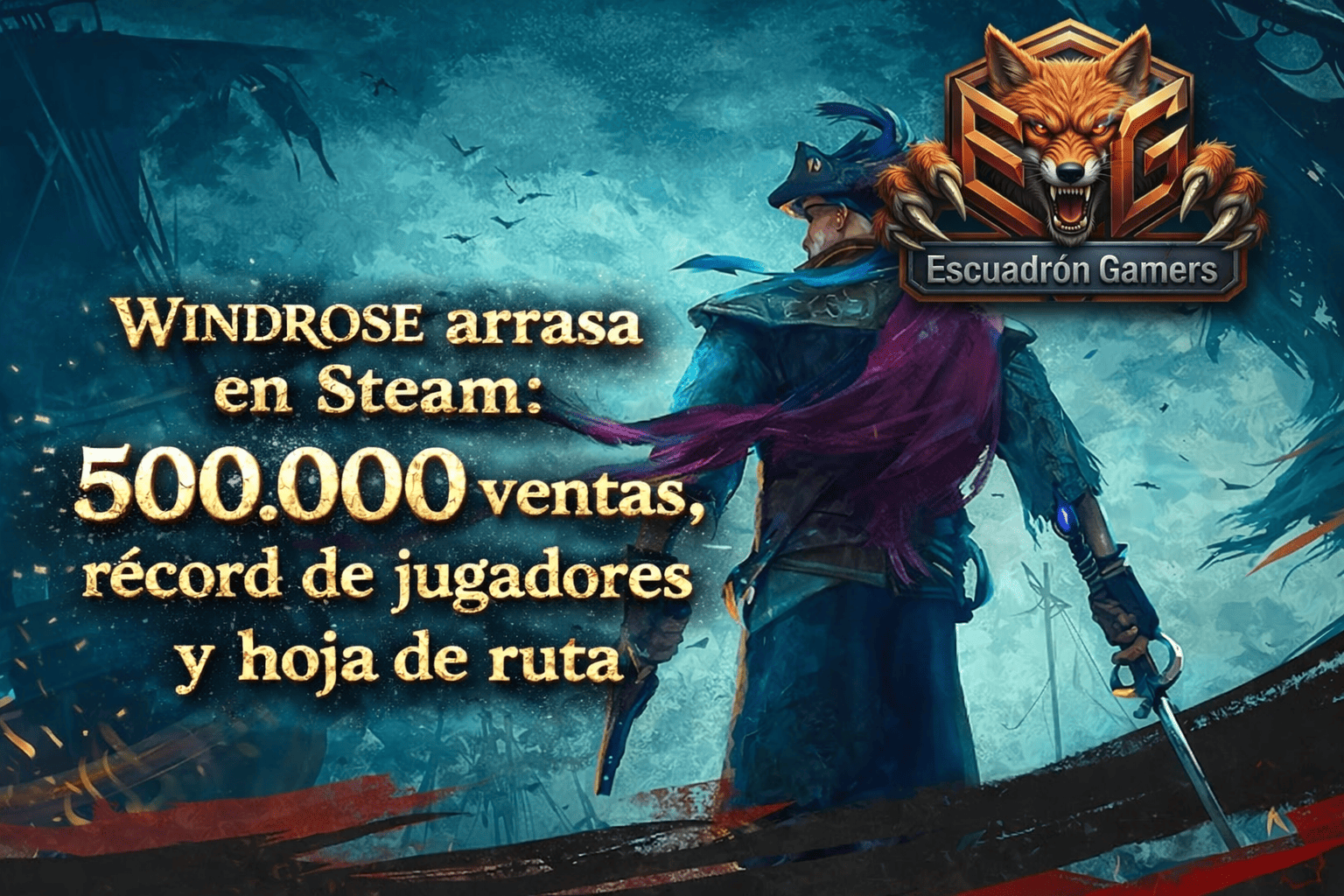 Windrose arrasa en Steam: 500.000 ventas, récord de jugadores y hoja de ruta