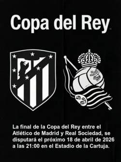 La final de la Copa del Rey entre el Atl&egrave;tico de Madrid y Real Sociedad, se disputar&aacute; el pr&oacute;ximo 18 de abril de 2026 a las 21:00 en el Estadio de la Cartuja.