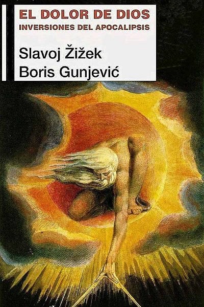 El dolor de Dios. Inversiones del Apocalipsis - Slavoj Zizek y Boris Gunjevic (Multiformato) [VS]