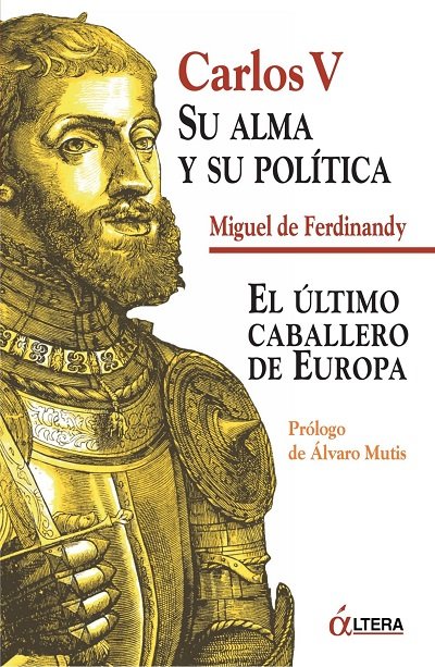 Carlos V: Su Alma y Su Política: El Ultimo Caballero de Europa - Miguel de Ferdinandy (Multiformato) [VS]